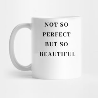 not so perfect but so beatiful Mug